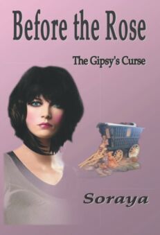 Before the Rose the Gypsy's Curse by best selling Author and White Witch Soraya