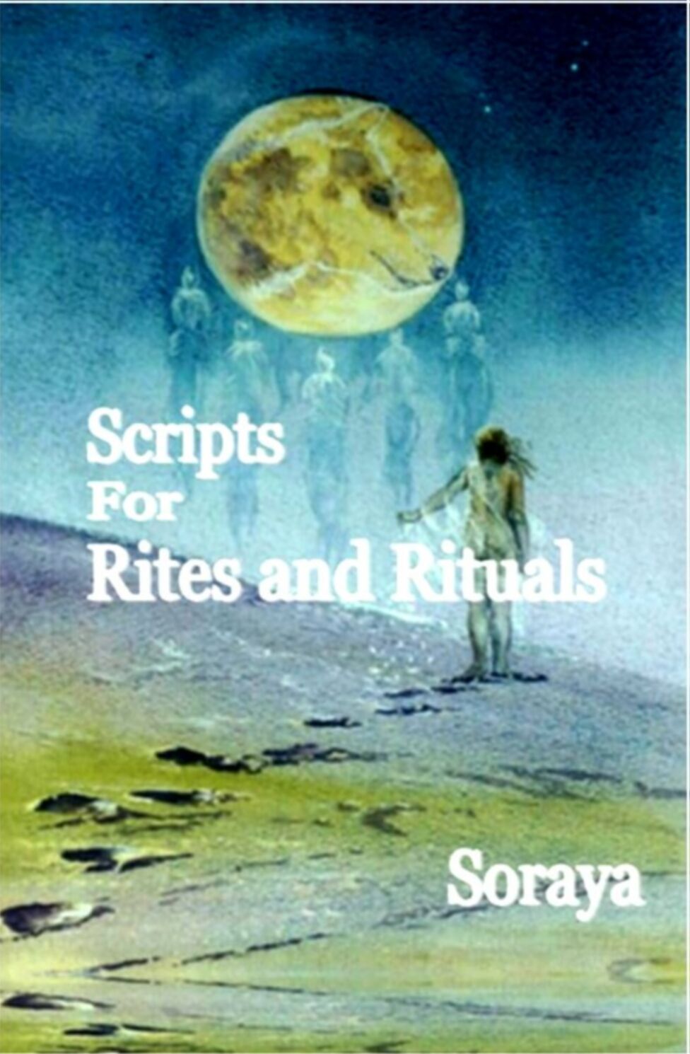 Scripts for Rites and Rituals by best selling Author and White Witch Soraya